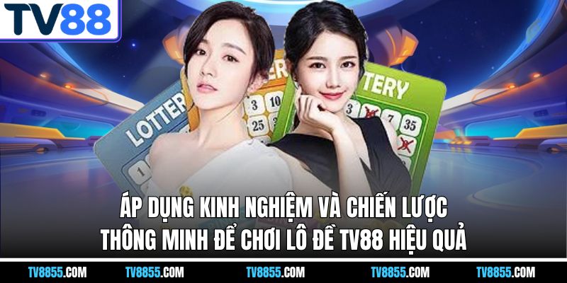 kinh nghiệm chơi lô đề tv88 kinh nghiệm chơi lô đề tv88