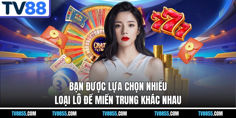 Bạn được lựa chọn nhiều loại lô đề miền trung tv88 khác nhau Bạn được lựa chọn nhiều loại lô đề miền trung tv88 khác nhau